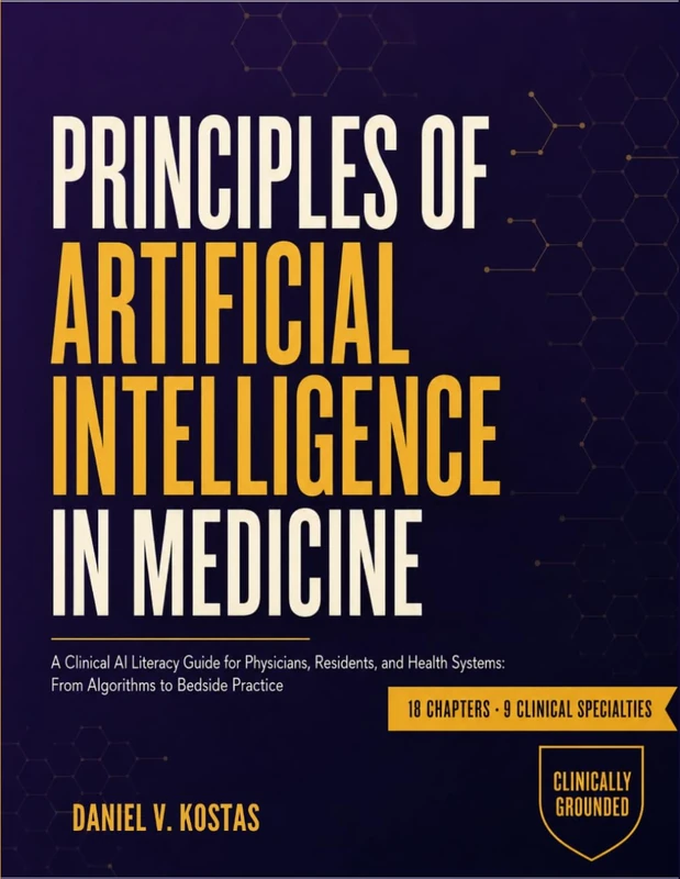 Principles Of Artificial Intelligence In Medicine: A Clinical Ai Literacy Guide for Physicians, Residents, And Health Systems From Algorithms To Bedside Practice
