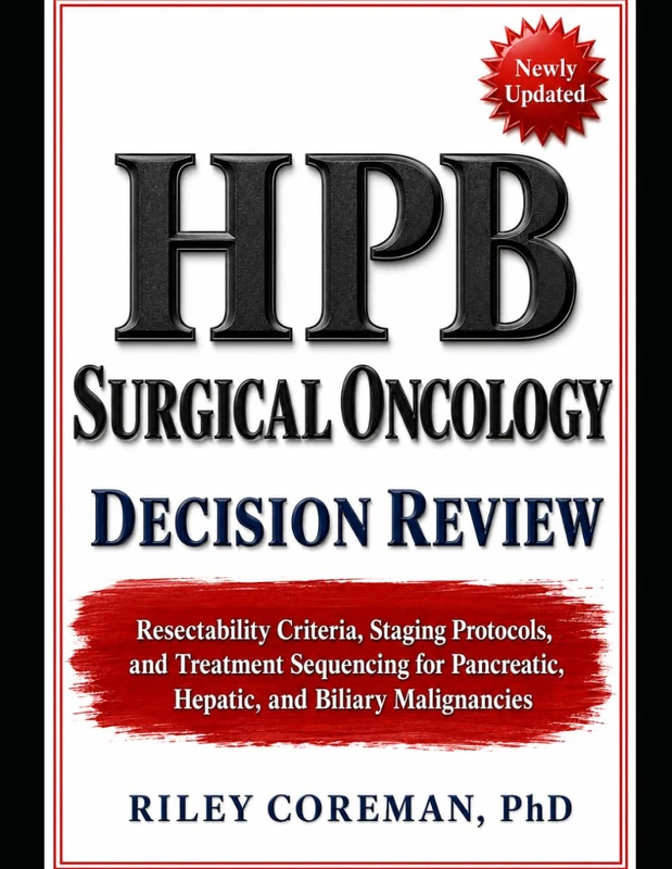 HPB SURGICAL ONCOLOGY DECISION REVIEW: RESECTABILITY CRITERIA, STAGING PROTOCOLS, AND TREATMENT SEQUENCING FOR PANCREATIC, HEPATIC, AND BILIARY MALIGNANCIES