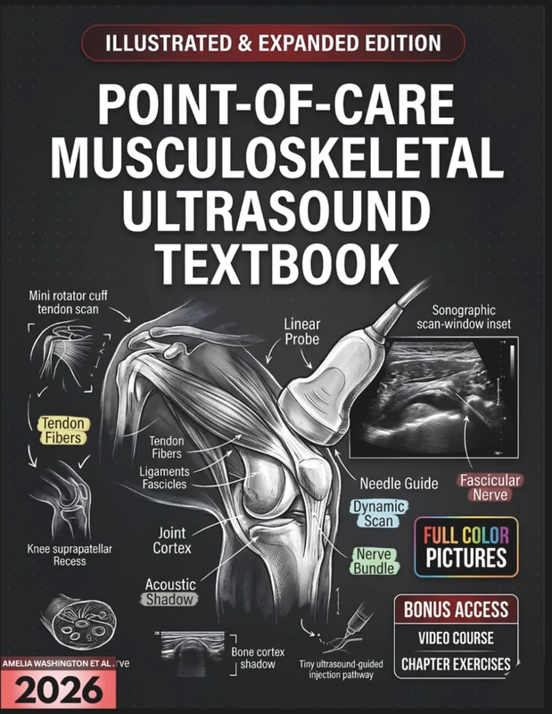 POINT-OF-CARE MUSCULOSKELETAL ULTRASOUND TEXTBOOK: Illustrated & Expanded | A Practical Clinical Guide to Sonoanatomic Assessment, Dynamic MSK Scanning, and Pathology Recognition