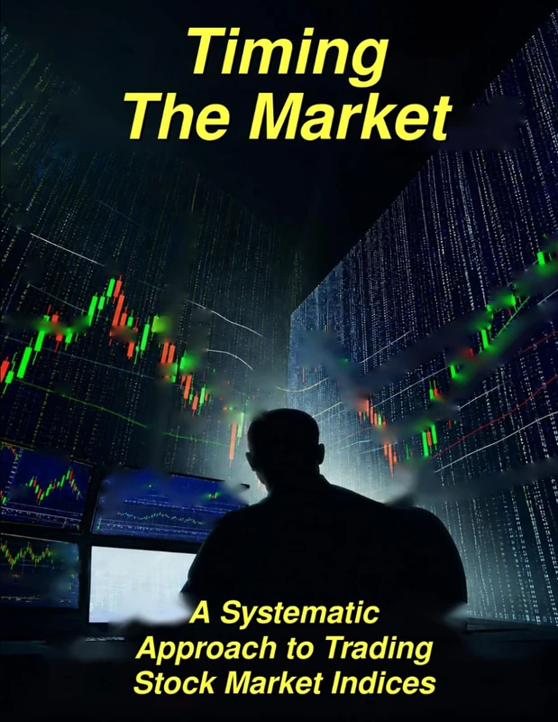 Timing The Market: A Systematic Approach to Trading Stock Market Indices: 1 (The Systematic Trader Series)