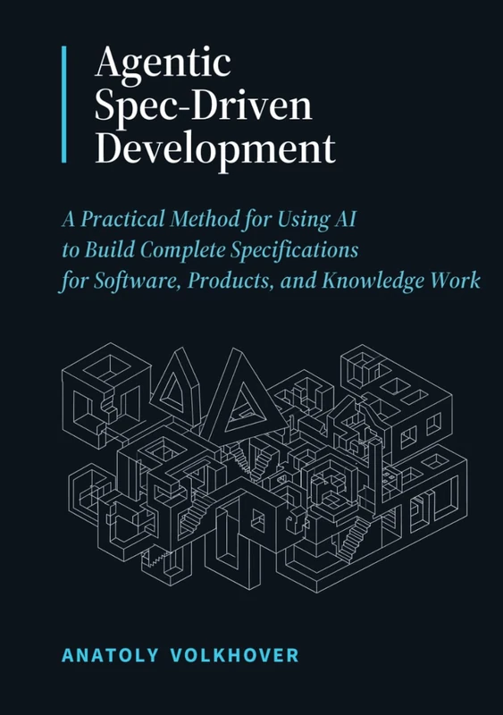 Agentic Spec-Driven Development: A Practical Method for Using AI to Build Complete Specifications for Software, Products, and Knowledge Work