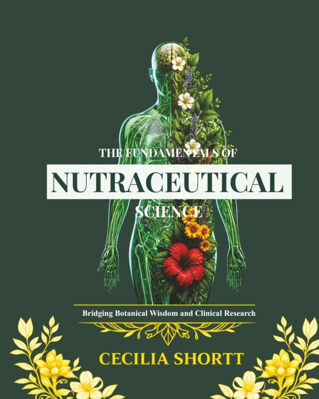The Fundamentals of Nutraceutical Science: Integrating Nutrition, Herbal Medicine, and Functional Foods for the Health Sciences.