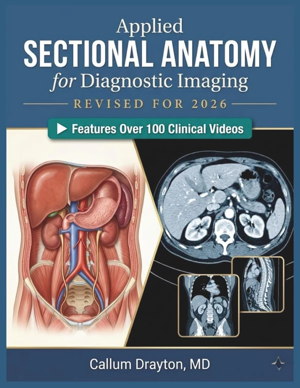 APPLIED SECTIONAL ANATOMY FOR DIAGNOSTIC IMAGING: A Comprehensive CT and MRI Atlas with Pathology Integration and ARRT-Aligned Content for Radiology Students and Professionals