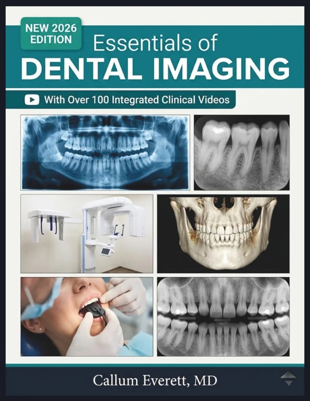 ESSENTIALS OF DENTAL IMAGING: A Clinical Guide to Radiation Science, Radiographic Techniques, Digital Sensors, CBCT, Oral Anatomy, and Diagnostic Interpretation