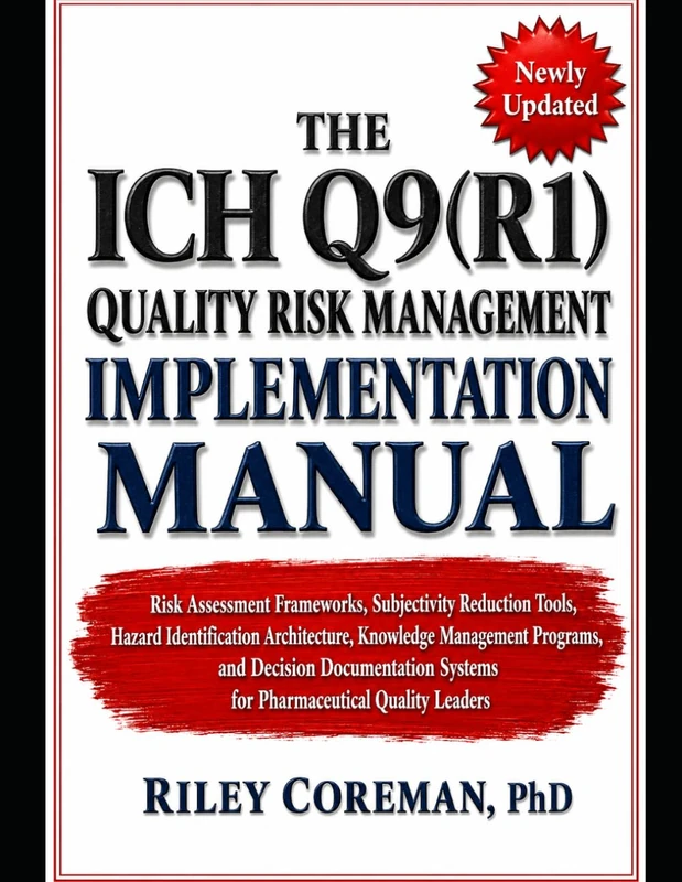 THE ICH Q9(R1) QUALITY RISK MANAGEMENT IMPLEMENTATION MANUAL: RISK ASSESSMENT FRAMEWORKS, SUBJECTIVITY REDUCTION TOOLS, HAZARD IDENTIFICATION ... PROGRAMS, AND DECISION DOCUMENTATION SYSTEMS - Image 1