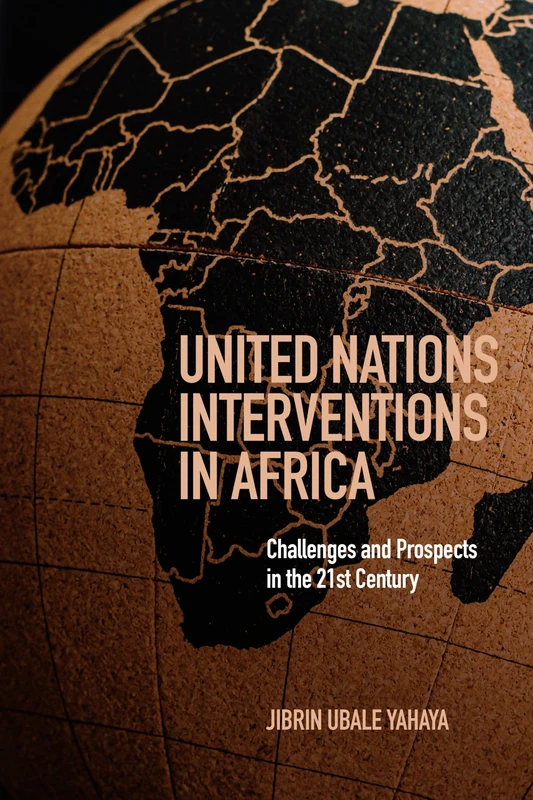 United Nations Interventions in Africa: Challenges and Prospects in the Twenty-First Century