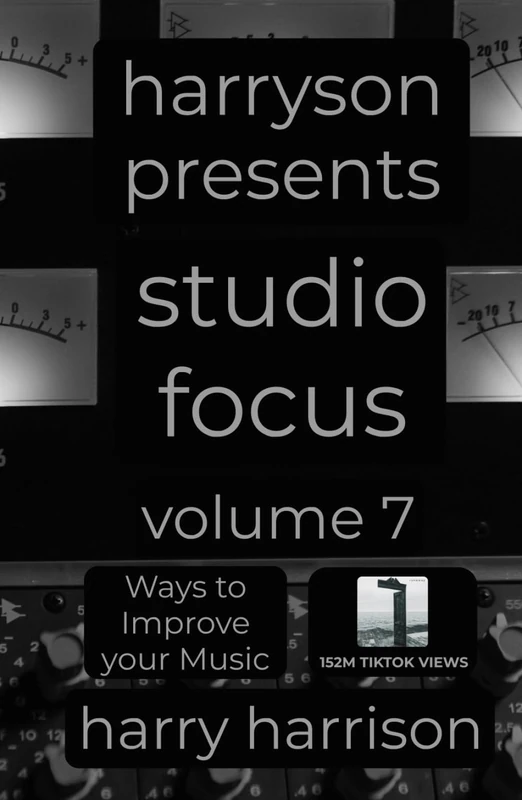 Harryson Presents Studio Focus: Volume 7: Ways to Improve Your Music