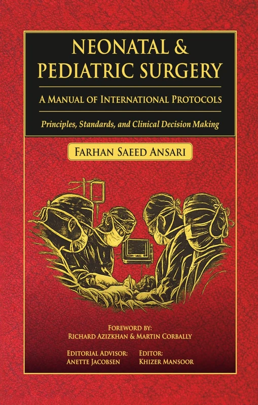 Neonatal & Pediatric Surgery: A Manual of International Protocols. Principles,Standards, and Clinical Decision Making