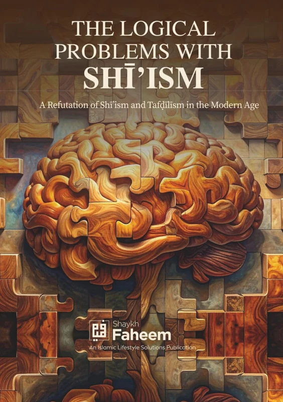 The Logical Problems with Shi'ism: A Refutation of Shi'sim and Tafdilism in the Modern Age