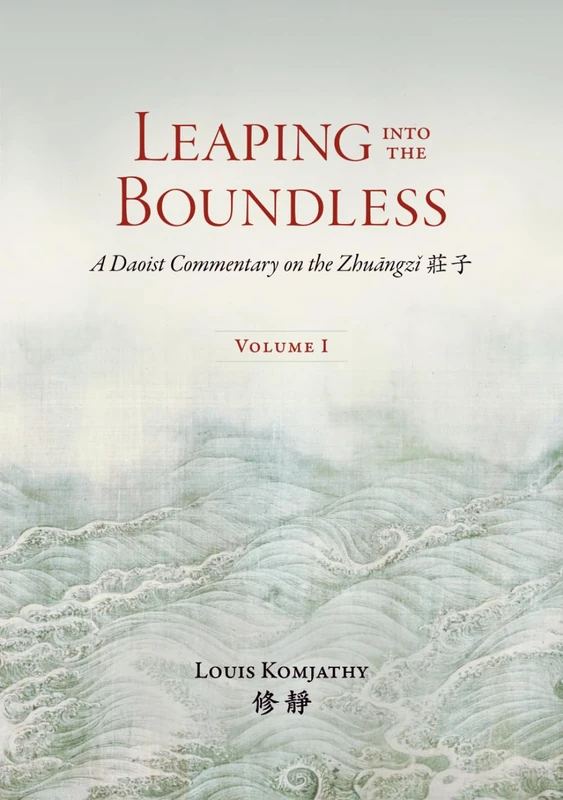 Leaping into the Boundless: A Daoist Commentary on the Zhuāngzǐ 莊子 (Volume 1) (Daoist Commentary Series)