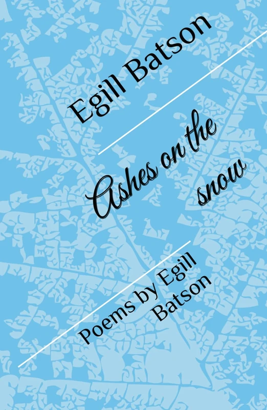 Ashes on the snow: Poems by Egill Batson