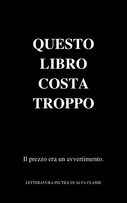 Questo libro costa troppo: Il prezzo era un avvertimento (Letteratura inutile di alta classe)