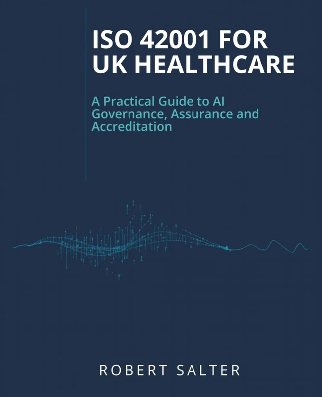 ISO 42001 for UK Healthcare: A Practical Guide to AI Governance, Assurance and Accreditation