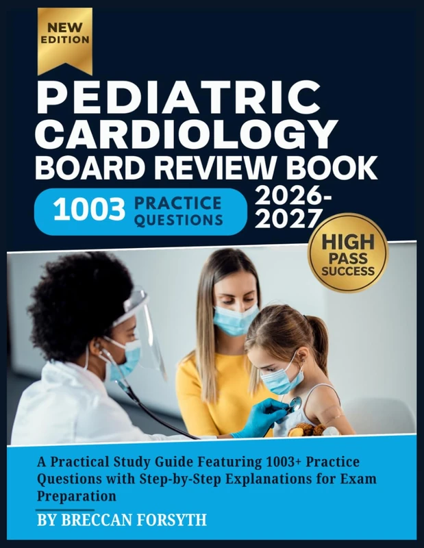 Pediatric Cardiology Board Review Book 2026-2027: A Practical Study Guide Featuring 1003+ Practice Questions with Step-by-Step Explanations for Exam Preparation - Image 1