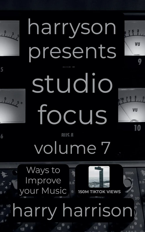 Harryson Presents Studio Focus: Volume 7: Ways to Improve Your Music (Harryson Presents Studio Focus: Ways to Improve Your Music) - Image 1