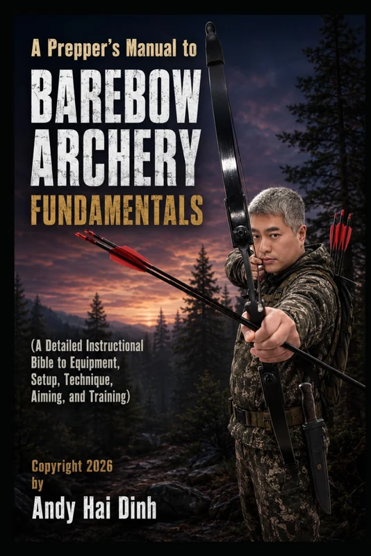 A Prepper’s Manual to Barebow Archery Fundamentals: A Detailed Instructional Bible to Equipment, Setup, Technique, Aiming, and Training: 5 (The Survivalist Collection) - Image 1