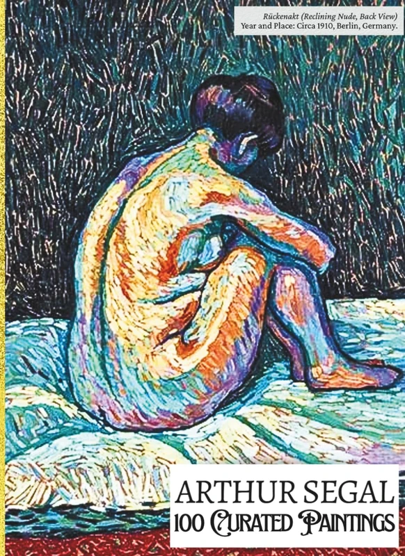 'ARTHUR SEGAL: 100 Curated Paintings'; Luxury Coffee Table Book with High Quality Art Prints; Large A4 Size (8.5x11.69"); Premium Archival-Quality ... Commentaries (My Private Art Gallery)