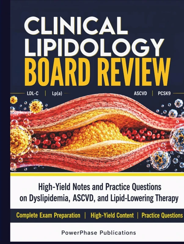 Clinical Lipidology Board Review: High-Yield Notes and Practice Questions on Dyslipidemia, ASCVD, and Lipid-Lowering Therapy