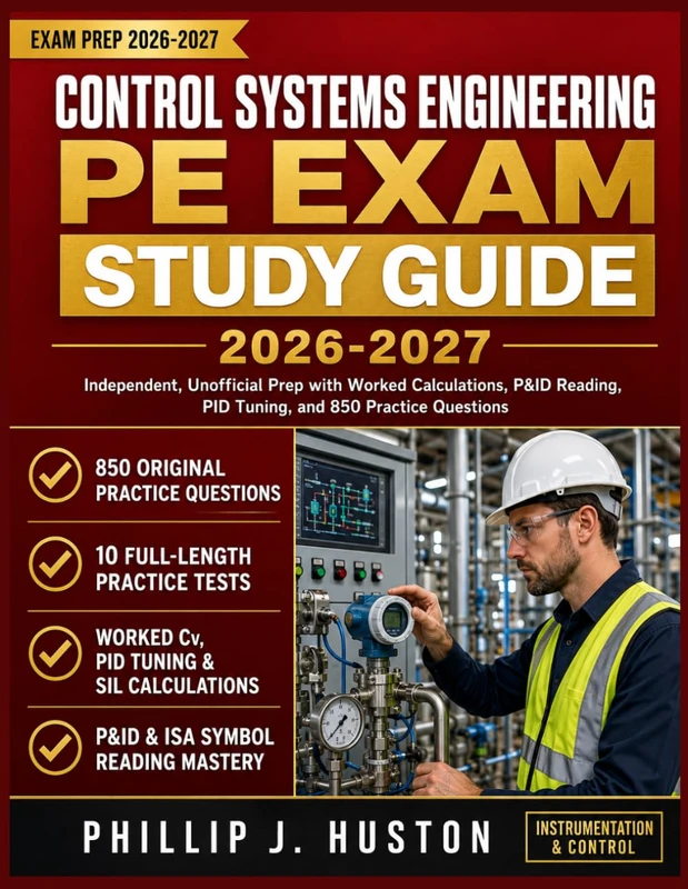 Control Systems Engineering PE Exam Study Guide 2026-2027: Independent, Unofficial Prep with Worked Calculations, P&ID and Instrumentation Symbol Reading, PID Tuning, and 850 Practice Questions