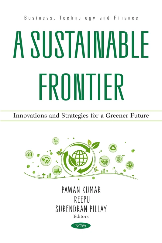 A Sustainable Frontier: Innovations and Strategies for a Greener Future (Business, Technology and Finance Series)