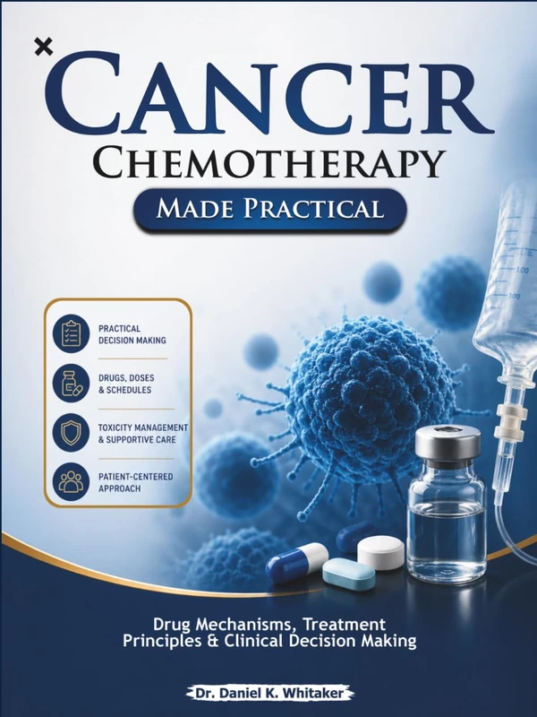 Cancer Chemotherapy Made Practical: Drug Mechanisms, Treatment Principles & Clinical Decision Making