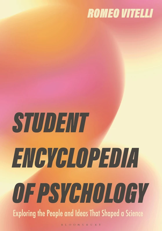 Student Encyclopedia of Psychology: Exploring the People and Ideas That Shaped a Science