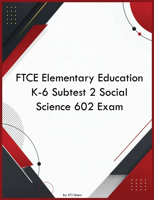 FTCE Elementary Education K-6 Subtest 2 Social Science 602 Exam