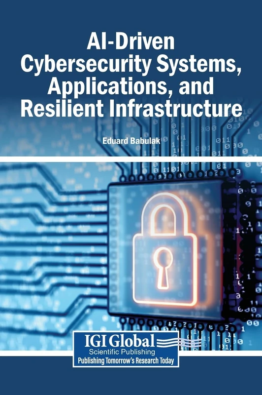 AI-Driven Cybersecurity Systems, Applications, and Resilient Infrastructure - Image 1
