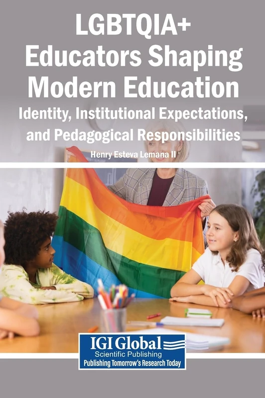 LGBTQIA+ Educators Shaping Modern Education: Identity, Institutional Expectations, and Pedagogical Responsibilities