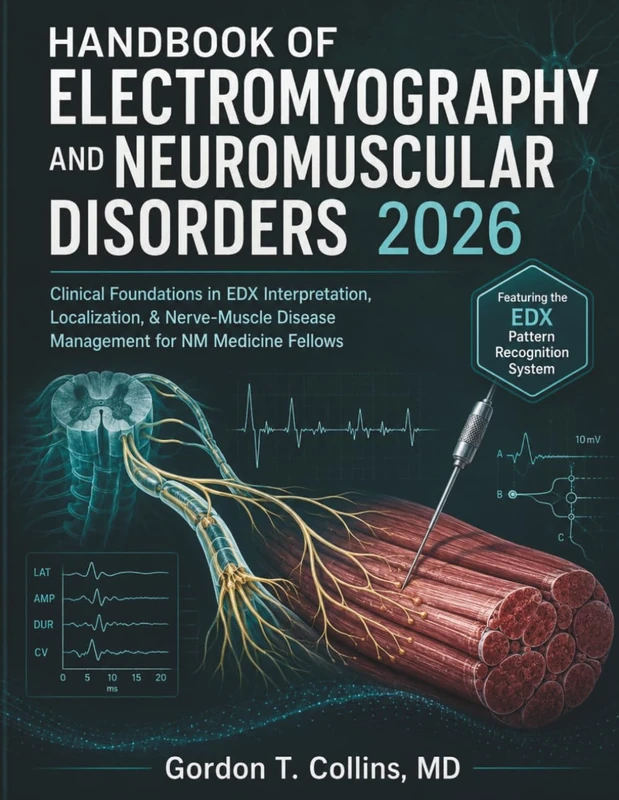 Handbook of Electromyography and Neuromuscular Disorders 2026: Clinical Foundations in EDX Interpretation, Localization, & Nerve-Muscle Disease Management for NM Medicine Fellows - Image 1