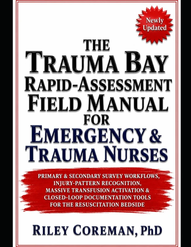 THE TRAUMA BAY RAPID-ASSESSMENT FIELD MANUAL FOR EMERGENCY & TRAUMA NURSES: PRIMARY & SECONDARY SURVEY WORKFLOWS, INJURY-PATTERN RECOGNITION, MASSIVE ... TOOLS FOR THE RESUSCITATION BEDSIDE - Image 1