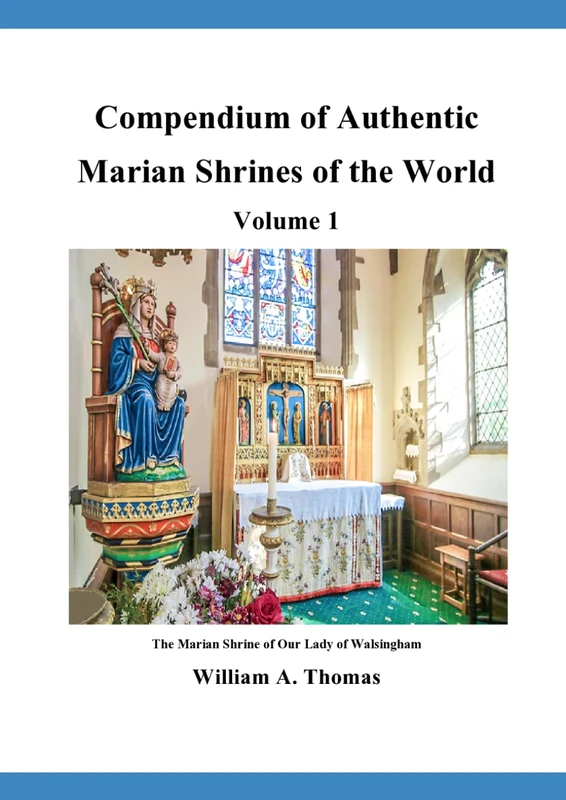 Compendium Vol 1. The Authentic Marian Shrines of the World (Roman Catholic Orthodox Theology and Spirituality and traditional teachings of the Church with, devotions and prayers.)