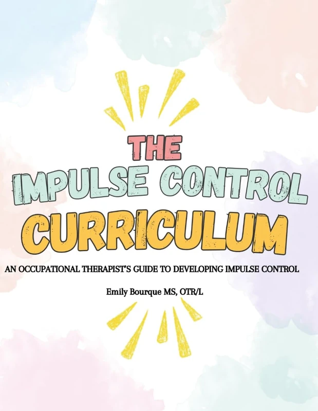The Impulse Control Curriculum: An Occupational Therapist's Guide to Developing Impulse Control