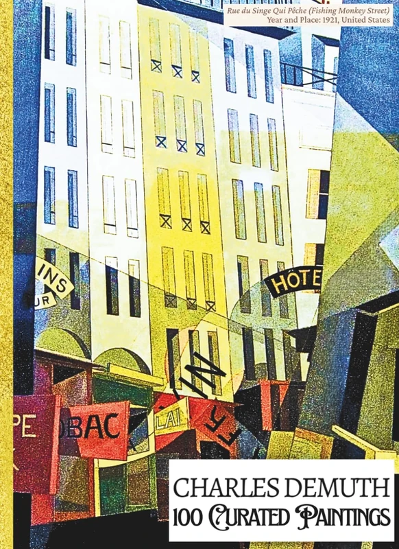 'CHARLES DEMUTH: 100 Curated Paintings'; Luxury Coffee Table Book with High Quality Art Prints; Large A4 Size (8.5x11.69"); Premium Archival-Quality ... Commentaries (My Private Art Gallery)
