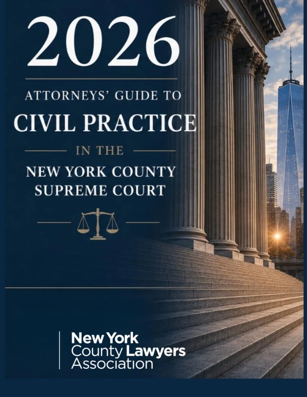 2026 ATTORNEYS' GUIDE TO CIVIL PRACTICE IN THE NEW YORK COUNTY SUPREME COURT