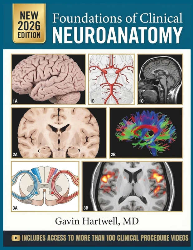 FOUNDATIONS OF CLINICAL NEUROANATOMY: A Comprehensive, Case-Integrated Visual Textbook of Structure, Pathways, Lesion Localization, and Diagnostic Reasoning for Medical and Health Sciences