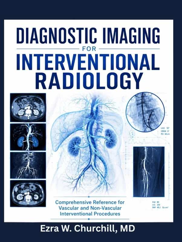 Diagnostic Imaging for Interventional Radiology: Comprehensive Reference for Vascular and Non-Vascular Interventional Procedures