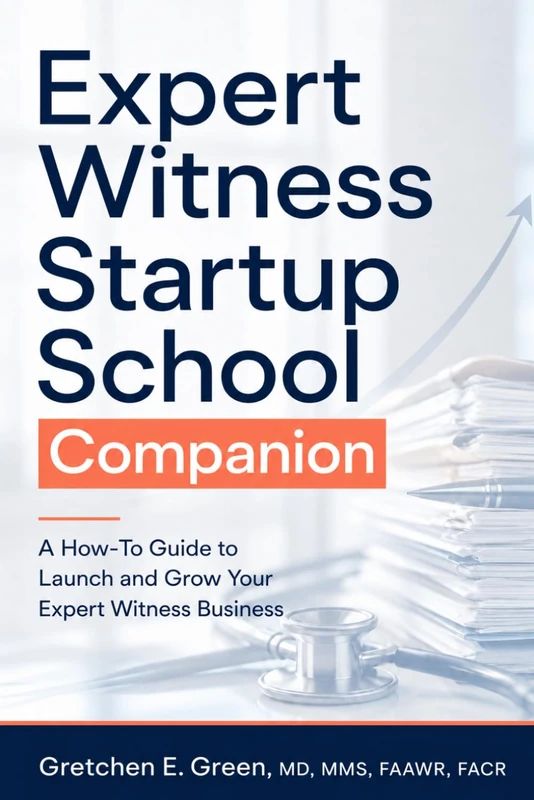 Expert Witness Startup School Companion: A How-To Guide to Launch and Grow Your Expert Witness Business