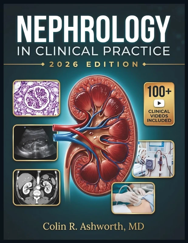 NEPHROLOGY IN CLINICAL PRACTICE: A Clinical Reference for Kidney Disease, Dialysis, Transplant Complications, and Electrolyte and Acid-Base Emergencies for Residents and Advanced Practitioners