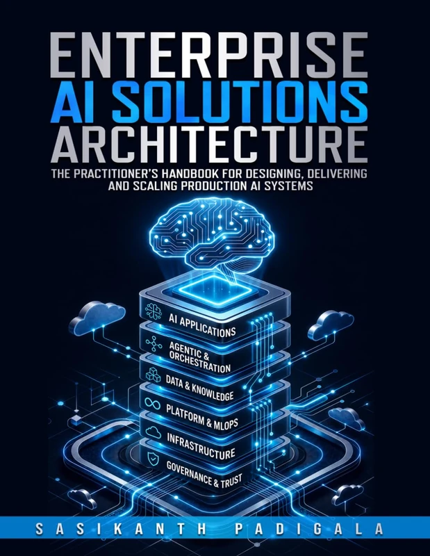 Enterprise AI Solutions Architecture: The Practitioner’s Handbook for Designing, Delivering, and Scaling Production AI Systems