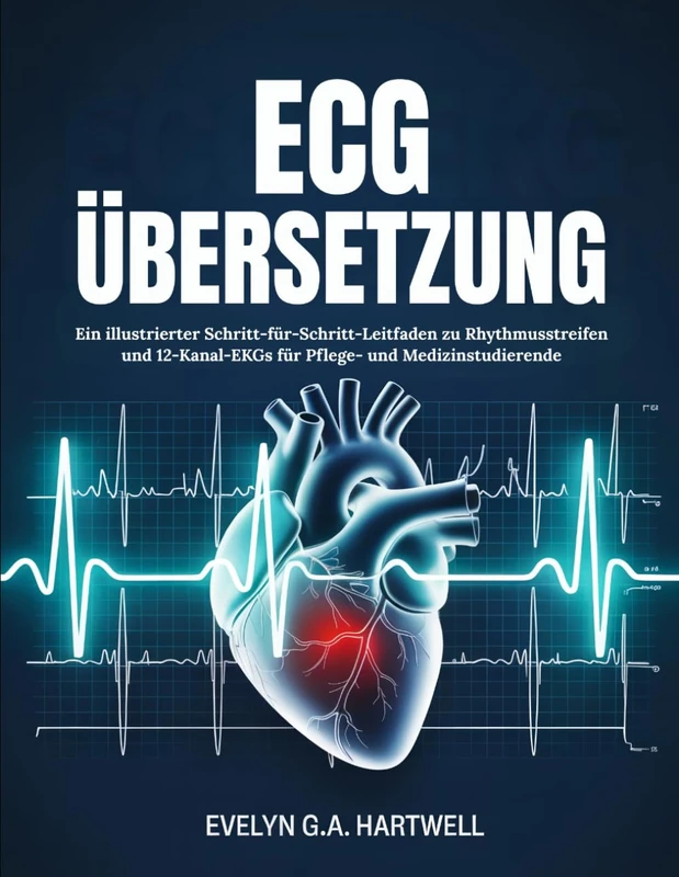 ECG ÜBERSETZUNG: Ein illustrierter Schritt-für-Schritt-Leitfaden zu Rhythmusstreifen und 12-Kanal-EKGs für Pflege- und Medizinstudierende - Image 1