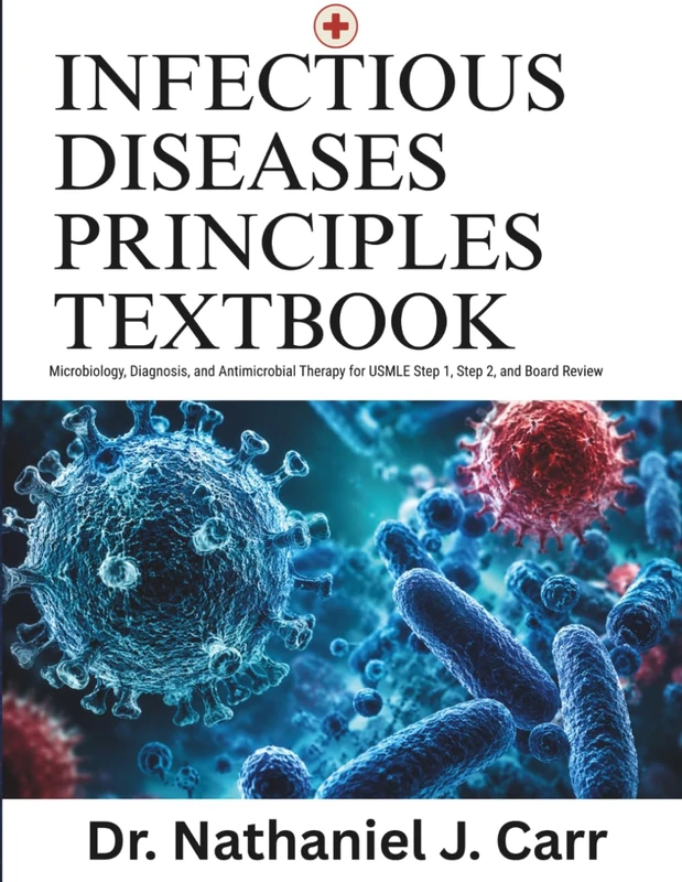 Infectious Disease Principles Textbook: Microbiology, Diagnosis, and Antimicrobial Therapy for USMLE Step 1, Step 2, and Board Review - Image 1