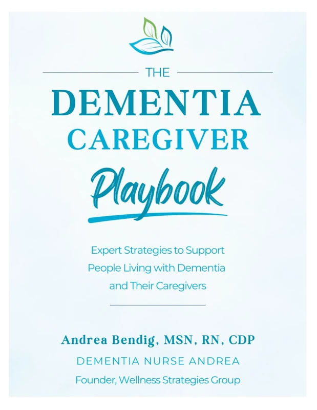 The Dementia Caregiver Playbook: Expert Strategies to Support People Living with Dementia and Their Caregivers