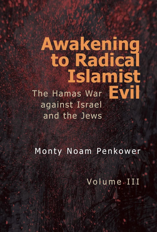 Awakening to Radical Islamist Evil. Volume III: The Hamas War Against Israel and the Jews