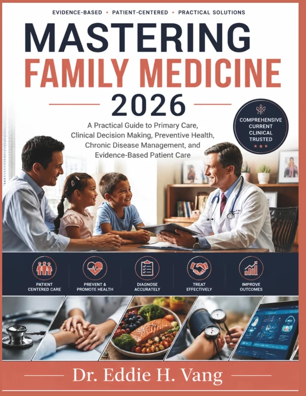 Mastering Family Medicine 2026: A Practical Guide to Primary Care, Clinical Decision Making, Preventive Health, Chronic Disease Management, and Evidence-Based Patient Care