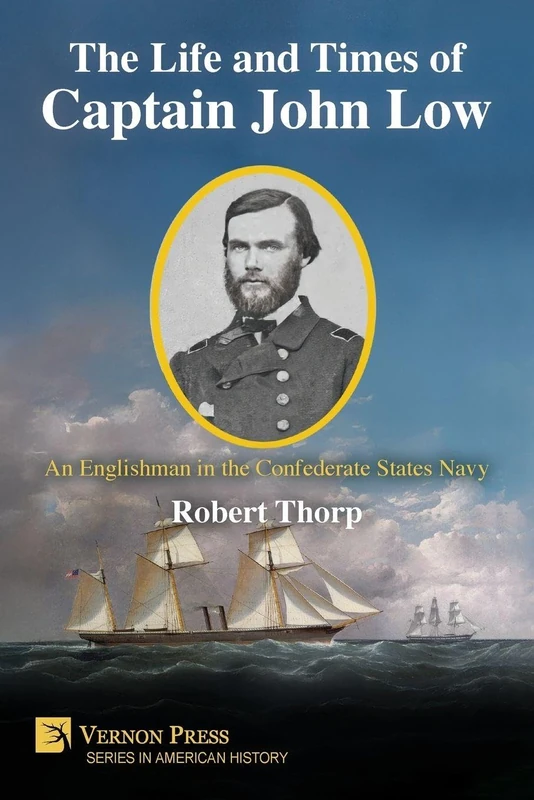 The Life and Times of Captain John Low: An Englishman in the Confederate States Navy (American History)