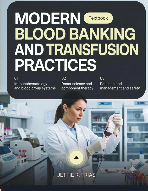 Modern Blood Banking and Transfusion Practices: The Complete Immunohematology and Transfusion Medicine Textbook for MLS, SBB, and Clinical Practice ... Patient Blood Management, Transfusion Safety