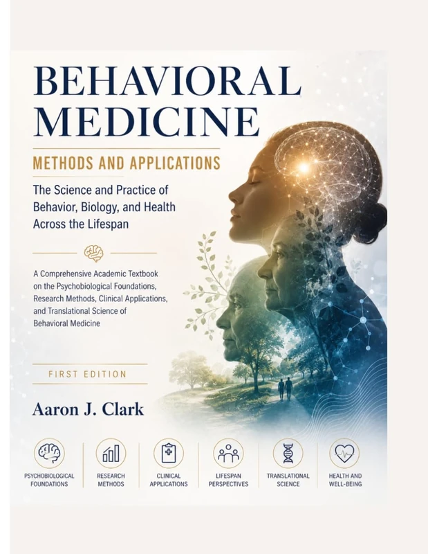BEHAVIORAL MEDICINE METHODS AND APPLICATIONS: The Science and Practice of Behavior, Biology, and Health Across the Lifespan.