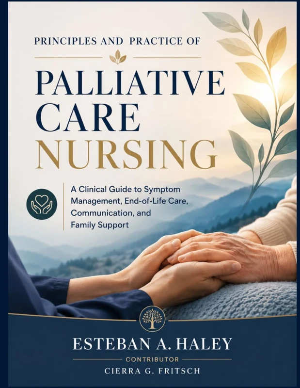 Principles and Practice of Palliative Care Nursing: A Clinical Guide to Symptom Management, End-of-Life Care, Communication, and Family Support - Image 1