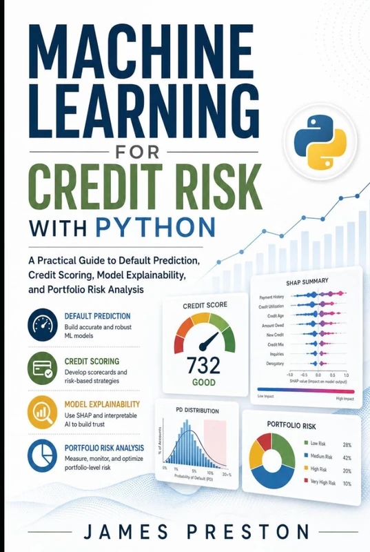 Machine Learning for Credit Risk with Python: A Practical Guide to Default Prediction, Credit Scoring, Model Explainability, and Portfolio Risk Analysis